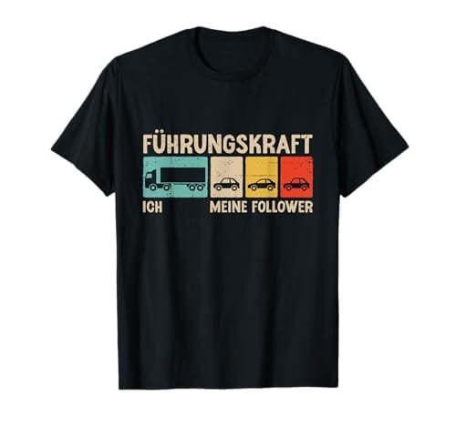 F&uuml;hrungskraft: Fernfahrer. Ich &ndash; Meine Follower. T-Shirt